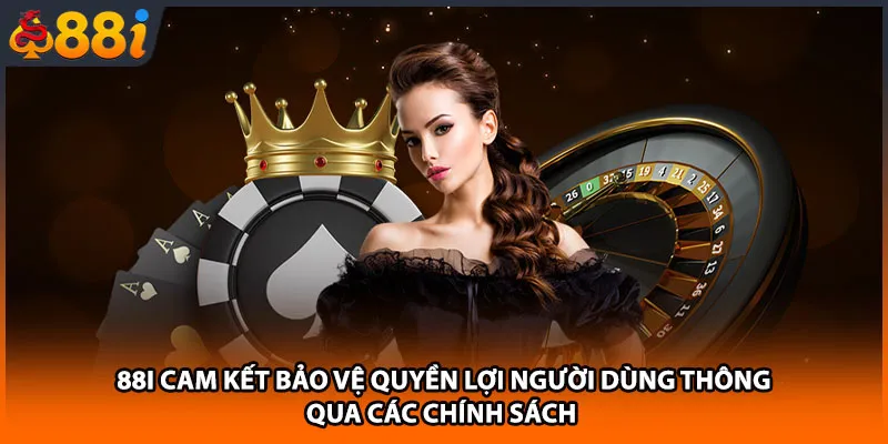 88i cam kết bảo vệ quyền lợi người dùng thông qua các chính sách