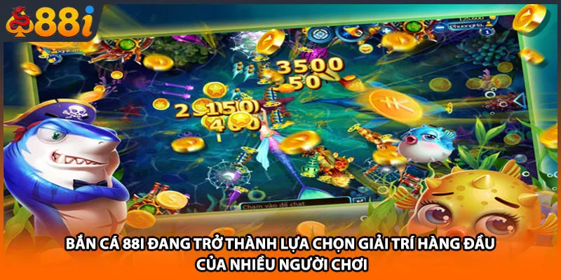 Bắn cá 88i đang trở thành lựa chọn giải trí hàng đầu của nhiều người chơi