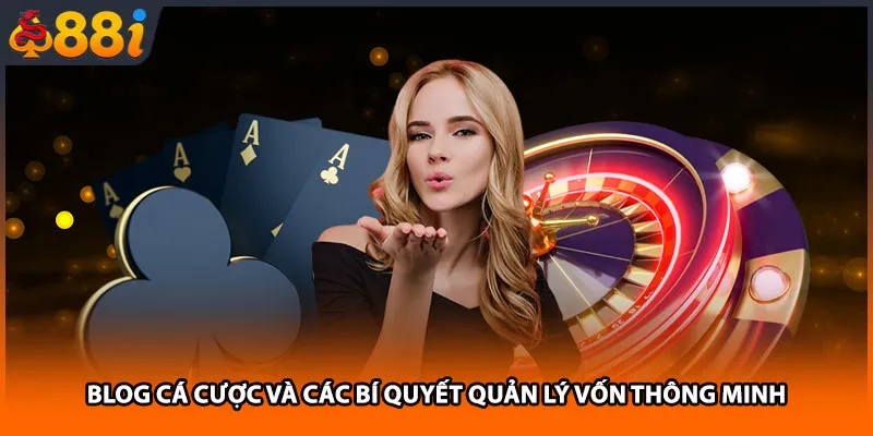 Blog cá cược và các bí quyết quản lý vốn thông minh