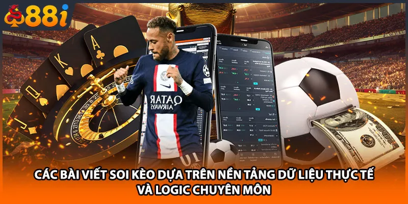 Các bài viết soi kèo dựa trên nền tảng dữ liệu thực tế và logic chuyên môn