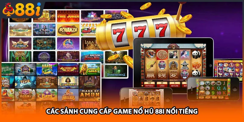 Các sảnh cung cấp game nổ hũ 88i nổi tiếng