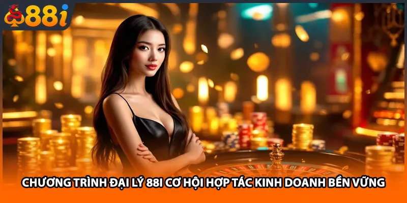 Chương trình đại lý 88i cơ hội hợp tác kinh doanh bền vững