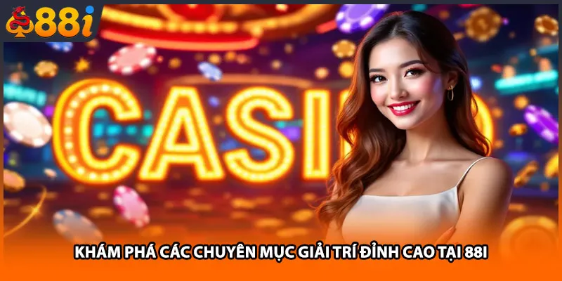 Khám phá các chuyên mục giải trí đỉnh cao tại 88i