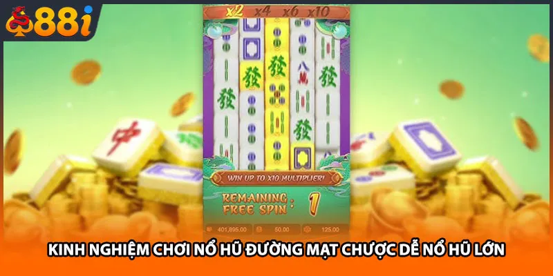 Kinh nghiệm chơi nổ hũ Đường Mạt Chược dễ nổ hũ lớn