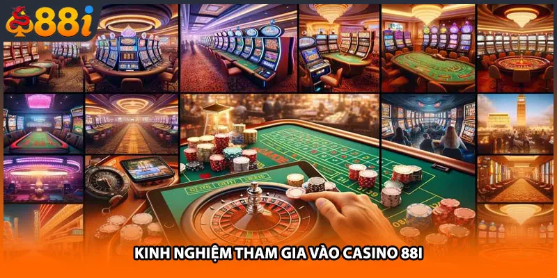 Kinh nghiệm tham gia vào Casino 88i