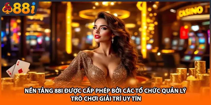 Nền tảng 88i được cấp phép bởi các tổ chức quản lý trò chơi giải trí uy tín