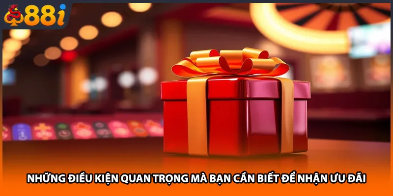 Những điều kiện quan trọng mà bạn cần biết để nhận ưu đãi