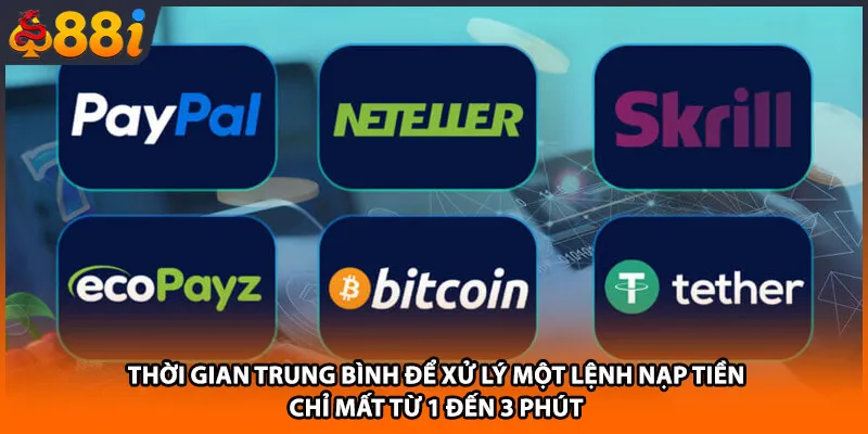 Thời gian trung bình để xử lý một lệnh nạp tiền chỉ mất từ 1 đến 3 phút